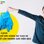 5 cách khử mùi găng tay cao su dễ làm nhưng cực hiệu quả