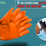 5 yếu tố quyết định giá thành của găng tay bảo hộ, bạn có biết?