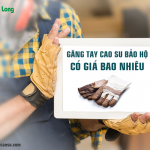 Găng tay cao su bảo hộ có giá bao nhiêu?