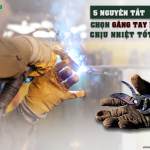5 quy tắc chọn găng tay bảo hộ chịu nhiệt tốt nhất