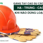 Găng tay cao su cách điện hạ – trung – cao áp, khi nào dùng loại nào?