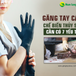 Găng tay cao su chế biến thủy sản tốt cần có 7 yếu tố này