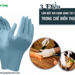 3 điều cần biết khi chọn găng tay dùng 1 lần trong chế biến thực phẩm