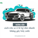 Hướng dẫn cách rửa xe ô tô tại nhà nhanh, không gây trầy xước