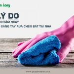 5 lý do bạn nên sắm ngay vài đôi găng tay rửa chén bát tại nhà