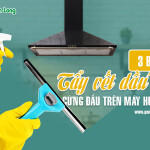 3 bước tẩy vết dầu mỡ trên máy hút mùi đơn giản