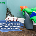 Mách bạn 6 cách tẩy vết dầu mỡ dính trên tường sơn nhà bếp
