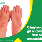 Găng tay cao su giá rẻ có thực sự đảm bảo an toàn không?
