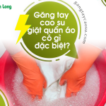Găng tay cao su giặt quần áo có gì đặc biệt?