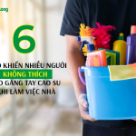 6 lý do khiến nhiều người không thích đeo găng tay cao su khi làm việc nhà