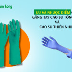 Ưu và nhược điểm của găng tay cao su tổng hợp và cao su thiên nhiên