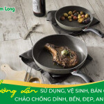 Hướng dẫn sử dụng, vệ sinh, bảo quản chảo chống dính bền, đẹp, an toàn