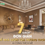 7 cách đơn giản để nhà luôn tỏa hương thơm, ai cũng thích mê
