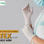 Găng tay cao su tự nhiên latex là gì? Ưu/nhược điểm