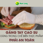 Găng tay cao su dùng trong chế biến thực phẩm là găng tay nào?