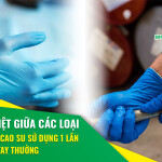 Khác biệt giữa các loại găng tay cao su sử dụng 1 lần và găng tay thường