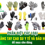 Phân biệt các loại găng tay cao su y tế và bảo hộ để mua cho đúng