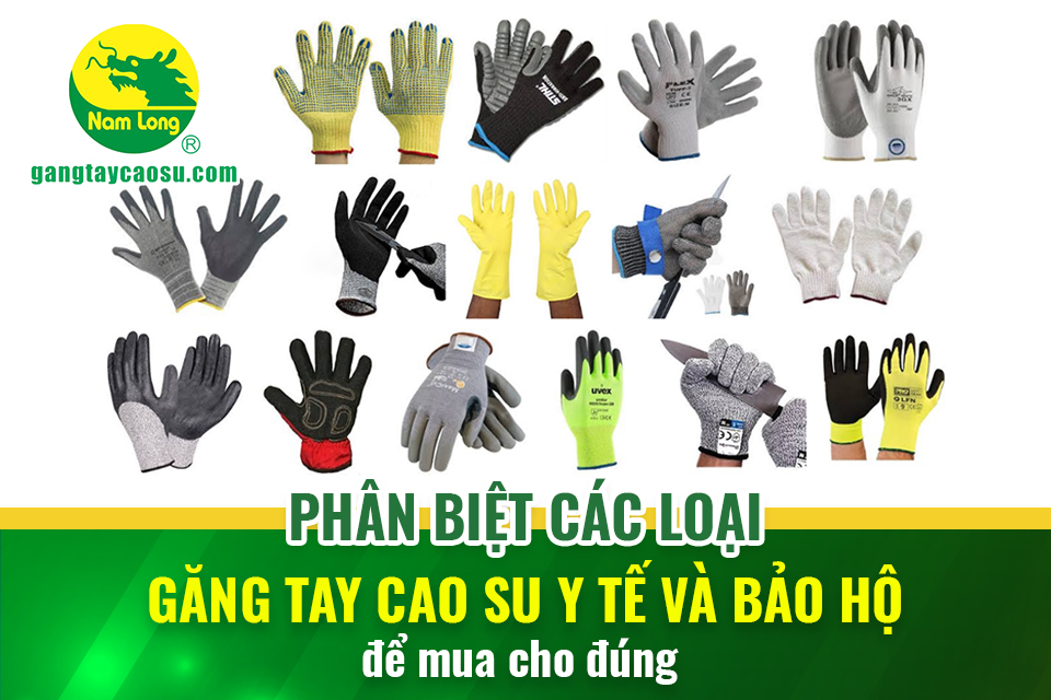 Phân biệt các loại găng tay cao su y tế và bảo hộ để lựa chọn cho đúng