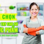 Lựa chọn găng tay cao su thực phẩm và những điều bạn cần biết