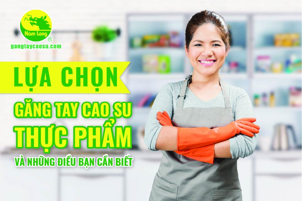 Lựa chọn găng tay cao su thực phẩm và những điều bạn cần biết