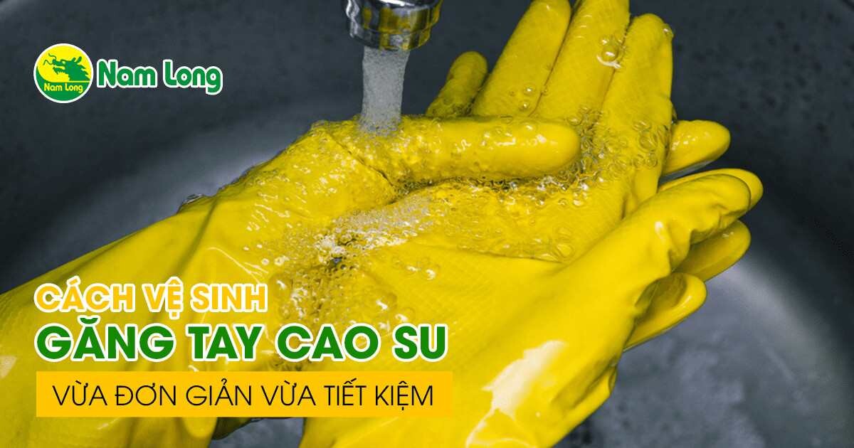 Cach ve sinh gang tay cao su