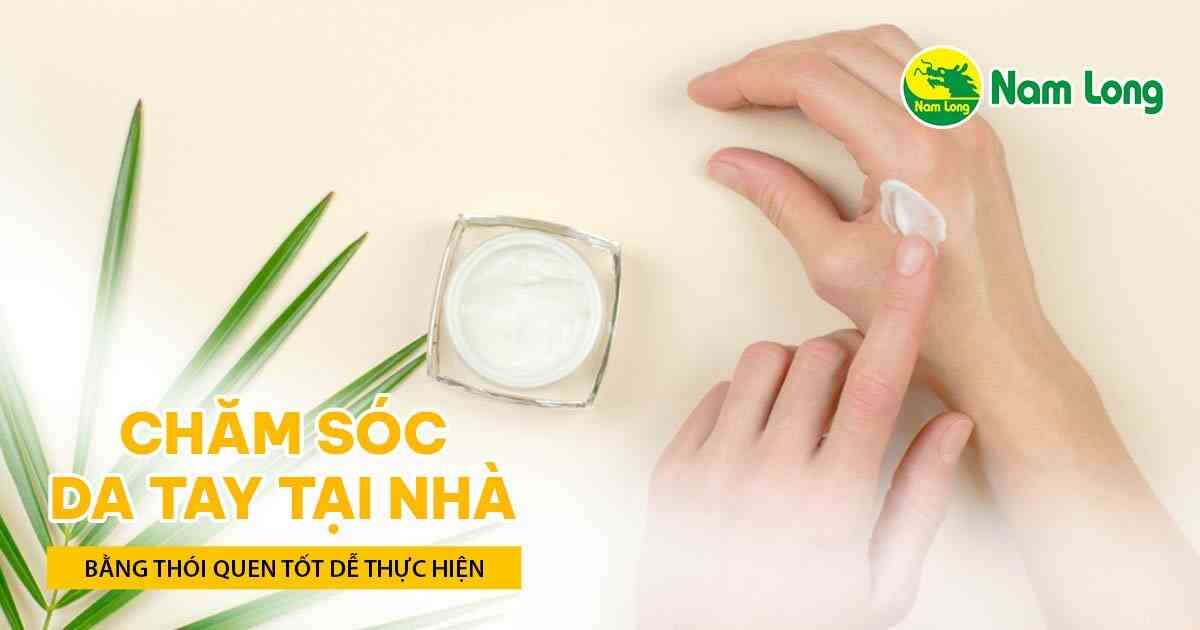Chăm sóc da tay tại nhà bằng thói quen tốt dễ thực hiện