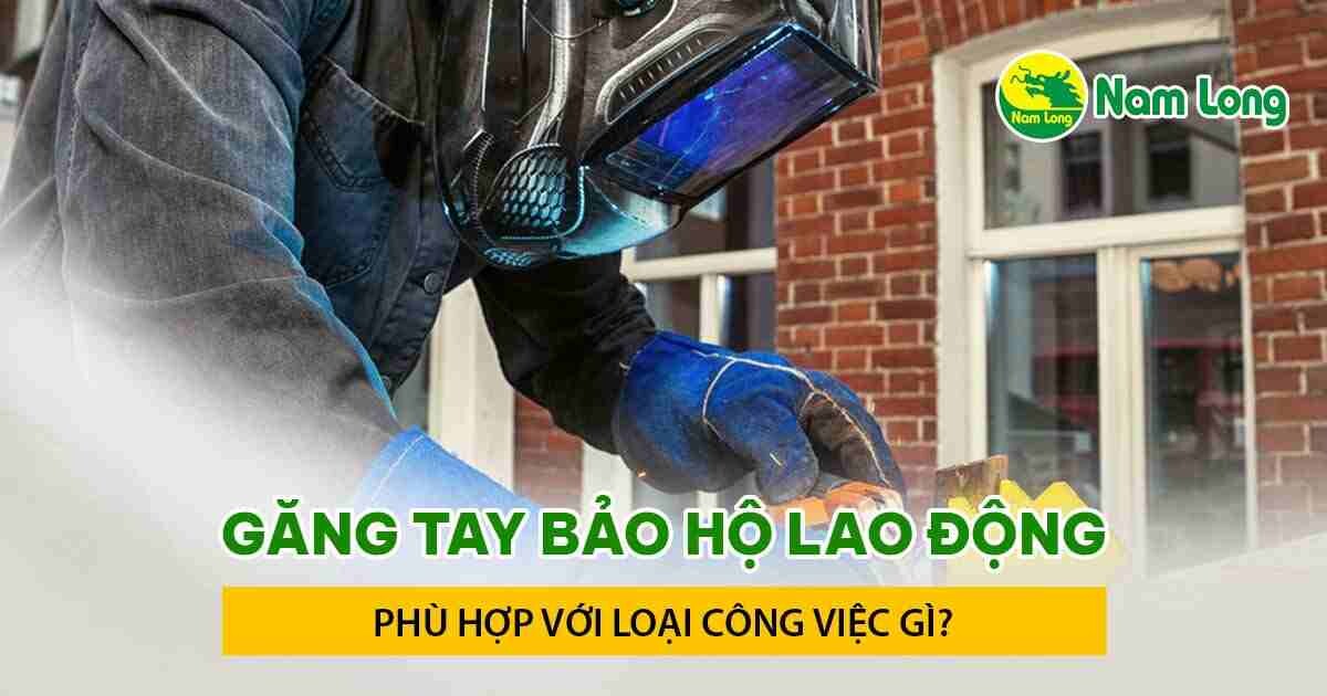 gang tay bao ho lao dong phu hop cho cong viec gi