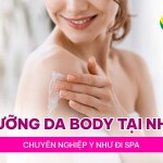 Dưỡng da body tại nhà chuyên nghiệp y như đi spa