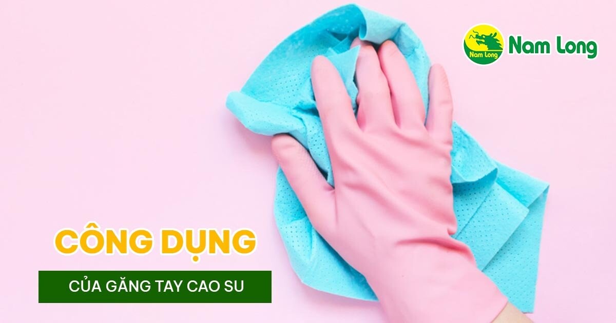 gang tay cao su Nam Long