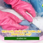Mẹo giặt quần áo thơm lâu bằng máy giặt và bằng tay