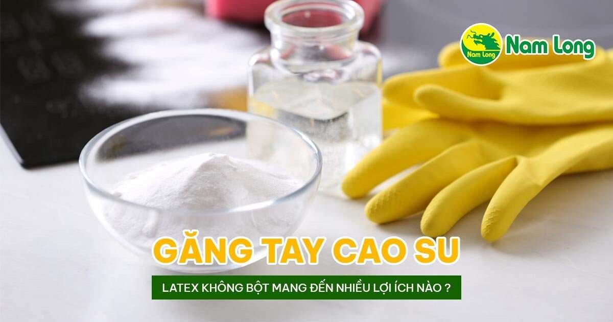 Gang tay cao su latex khong bot Nam Long