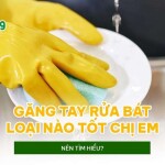 Găng tay rửa bát loại nào tốt chị em nên tìm hiểu?