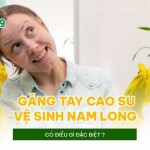 Găng tay cao su vệ sinh Nam Long có điều gì đặc biệt?