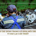 Găng tay dùng trong vệ sinh môi trường vì sao lại cần thiết