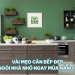 Vài mẹo căn bếp đẹp cho ngôi nhà nhỏ ngay mùa nắng nóng