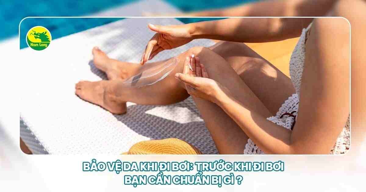 Nam Long hướng dẫn Bảo vệ da khi đi bơi