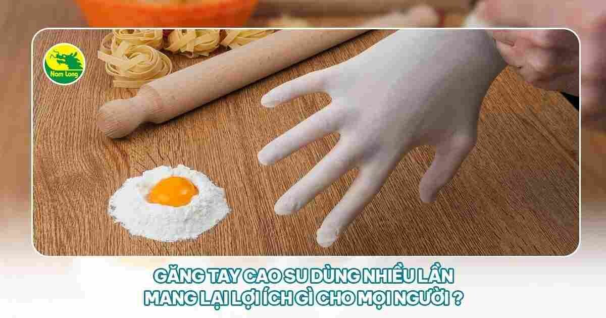 găng tay cao su dùng nhiều lần Nam Long