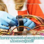Găng tay cao su có cách điện không, làm sao nhận biết