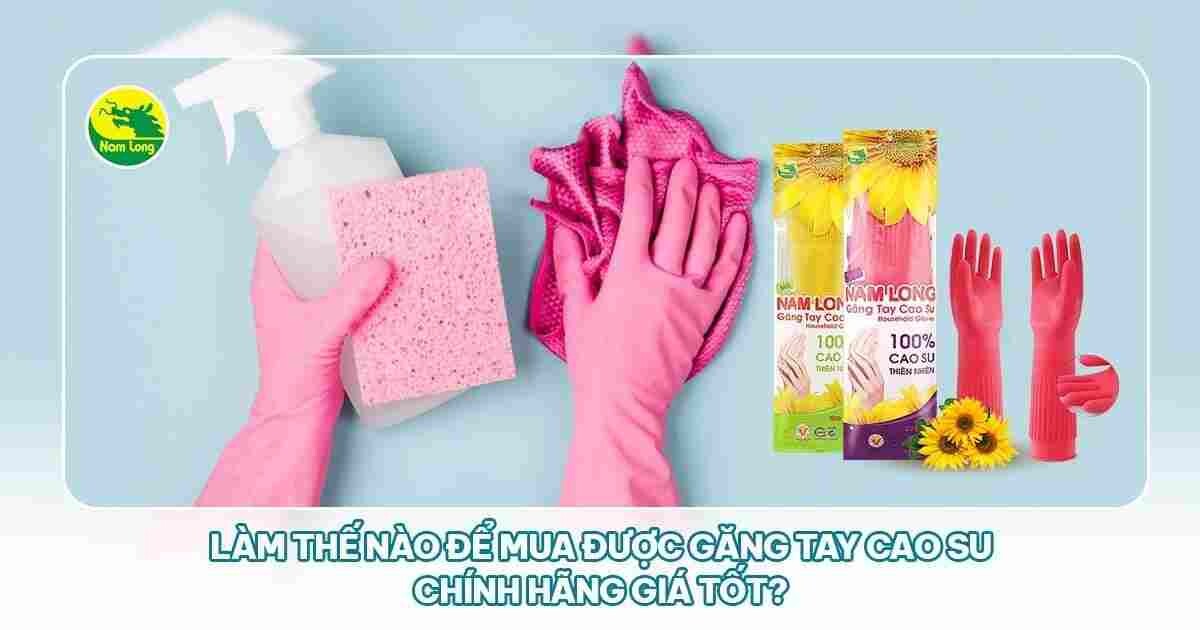 găng tay cao su chính hãng giá tốt Nam long